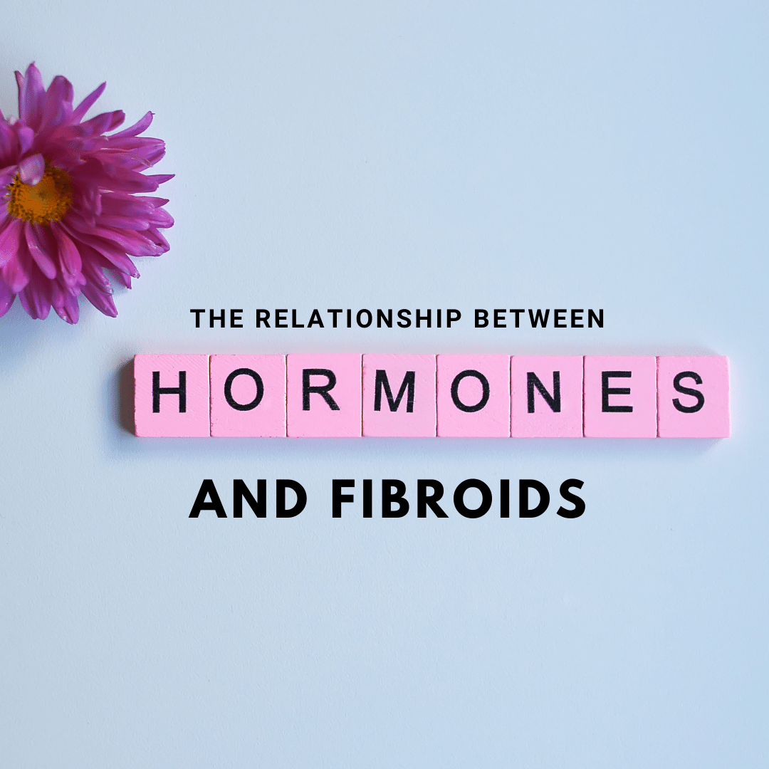 The Relationship Between Hormones and Fibroids