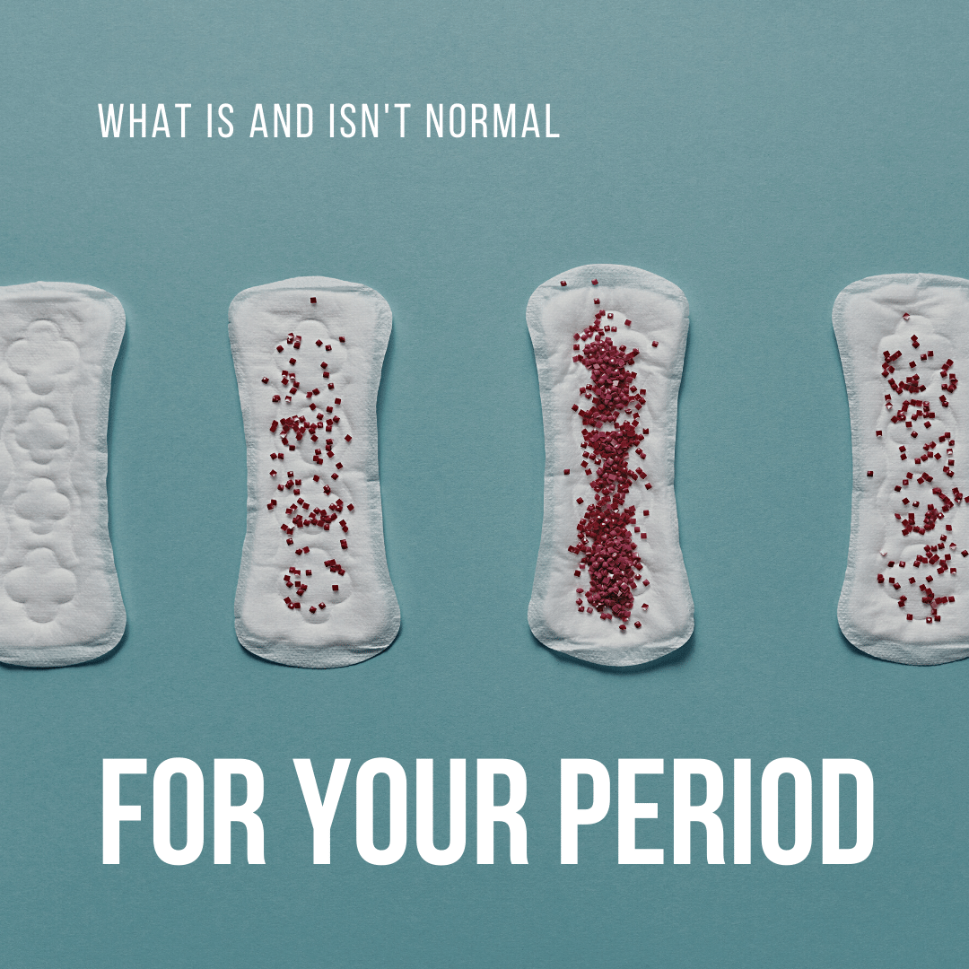 What Is and Isn't Normal for your period