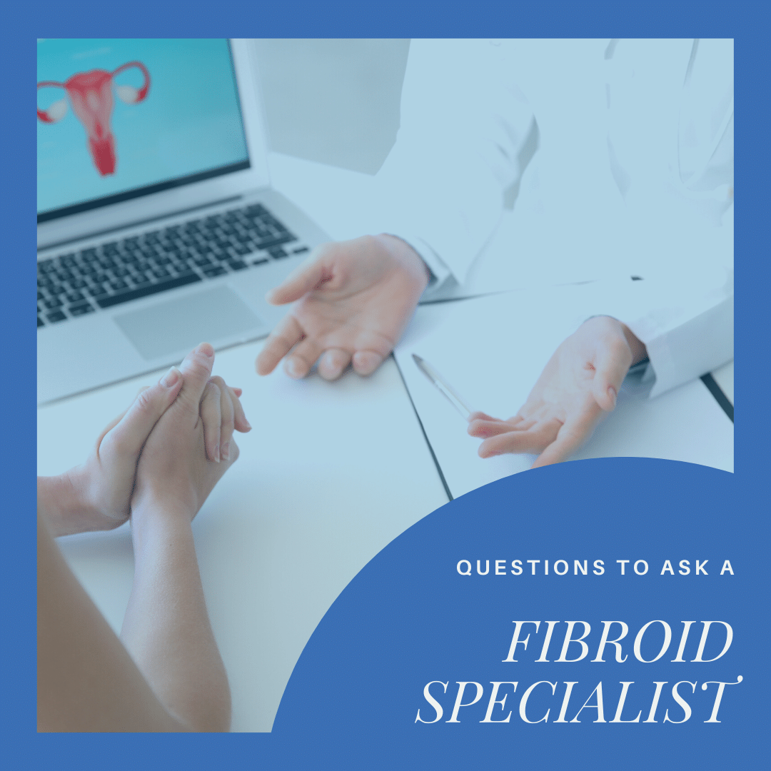 Questions to Ask A Fibroid Specialist